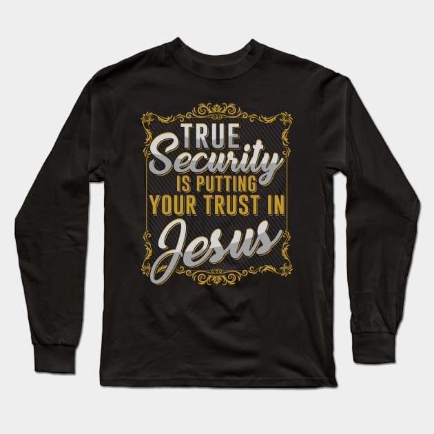 True Security is putting your trust in Jesus Long Sleeve T-Shirt by aneisha